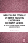 Improving the Pedagogy of Islamic Religious Education in Secondary Schools : The Role of Critical Religious Education and Variation Theory - eBook