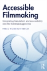 Accessible Filmmaking : Integrating translation and accessibility into the filmmaking process - eBook