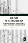 Violence at the Intersection : The Interlocking Impact of Race, Ethnicity, Gender, and Class on Risk and Resilience - eBook