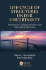 Life-Cycle of Structures Under Uncertainty : Emphasis on Fatigue-Sensitive Civil and Marine Structures - eBook