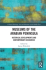 Museums of the Arabian Peninsula : Historical Developments and Contemporary Discourses - eBook