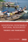 Governing Renewable Natural Resources : Theories and Frameworks - eBook
