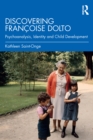 Discovering Francoise Dolto : Psychoanalysis, Identity and Child Development - eBook