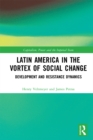 Latin America in the Vortex of Social Change : Development and Resistance Dynamics - eBook