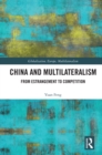 China and Multilateralism : From Estrangement to Competition - eBook
