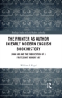 The Printer as Author in Early Modern English Book History : John Day and the Fabrication of a Protestant Memory Art - eBook