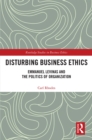 Disturbing Business Ethics : Emmanuel Levinas and the Politics of Organization - eBook