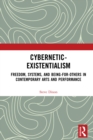 Cybernetic-Existentialism : Freedom, Systems, and Being-for-Others in Contemporary Arts and Performance - eBook