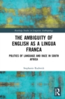 The Ambiguity of English as a Lingua Franca : Politics of Language and Race in South Africa - eBook