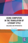 Using Computers in the Translation of Literary Style : Challenges and Opportunities - eBook