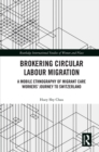 Brokering Circular Labour Migration : A Mobile Ethnography of Migrant Care Workers’ Journey to Switzerland - eBook
