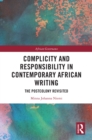 Complicity and Responsibility in Contemporary African Writing : The Postcolony Revisited - eBook