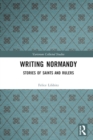 Writing Normandy : Stories of Saints and Rulers - eBook