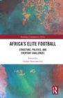 Africa's Elite Football : Structure, Politics, and Everyday Challenges - eBook