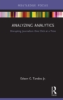 Analyzing Analytics : Disrupting Journalism One Click at a Time - eBook