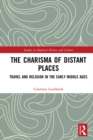 The Charisma of Distant Places : Travel and Religion in the Early Middle Ages - eBook
