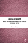 Julia Augusta : Images of Rome's First Empress on Coins of the Roman Empire - eBook