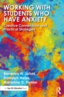 Working with Students Who Have Anxiety : Creative Connections and Practical Strategies - eBook