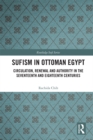 Sufism in Ottoman Egypt : Circulation, Renewal and Authority in the Seventeenth and Eighteenth Centuries - eBook