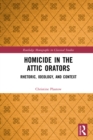 Homicide in the Attic Orators : Rhetoric, Ideology, and Context - eBook