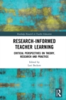 Research-Informed Teacher Learning : Critical Perspectives on Theory, Research and Practice - eBook