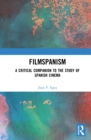 Filmspanism : A Critical Companion to the Study of Spanish Cinema - eBook