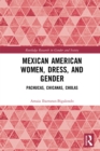 Mexican American Women, Dress and Gender : Pachucas, Chicanas, Cholas - eBook
