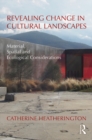 Revealing Change in Cultural Landscapes : Material, Spatial and Ecological Considerations - eBook