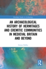 An Archaeological History of Hermitages and Eremitic Communities in Medieval Britain and Beyond - eBook