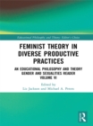 Feminist Theory in Diverse Productive Practices : An Educational Philosophy and Theory Gender and Sexualities Reader, Volume VI - eBook
