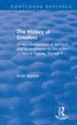 The History of Creation : Or the Development of the Earth and its Inhabitants by the Action of Natural Causes, Volume 1 - eBook