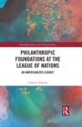 Philanthropic Foundations at the League of Nations : An Americanized League? - eBook