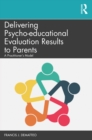 Delivering Psycho-educational Evaluation Results to Parents : A Practitioner's Model - eBook