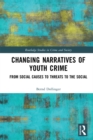 Changing Narratives of Youth Crime : From Social Causes to Threats to the Social - eBook