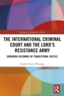 The International Criminal Court and the Lord’s Resistance Army : Enduring Dilemmas of Transitional Justice - eBook