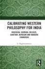 Calibrating Western Philosophy for India : Rousseau, Derrida, Deleuze, Guattari, Bergson and Vaddera Chandidas - eBook