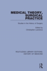 Medical Theory, Surgical Practice : Studies in the History of Surgery - eBook