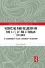 Medicine and Religion in the Life of an Ottoman Sheikh : Al-Damanhuri’s "Clear Statement" on Anatomy - eBook