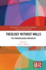 Theology Without Walls : The Transreligious Imperative - eBook