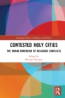 Contested Holy Cities : The Urban Dimension of Religious Conflicts - eBook