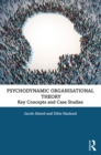 Psychodynamic Organisational Theory : Key Concepts and Case Studies - eBook