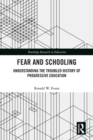 Fear and Schooling : Understanding the Troubled History of Progressive Education - eBook