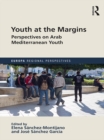 Youth at the Margins : Perspectives on Arab Mediterranean Youth - eBook