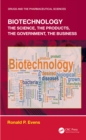 Biotechnology : the Science, the Products, the Government, the Business - eBook