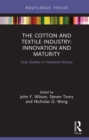 The Cotton and Textile Industry: Innovation and Maturity : Case Studies in Industrial History - eBook