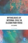 Mythologies of Internal Exile in Elizabethan Verse : Six Studies - eBook