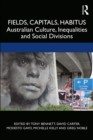 Fields, Capitals, Habitus : Australian Culture, Inequalities and Social Divisions - eBook