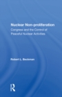 Nuclear Non-proliferation : Congress And The Control Of Peaceful Nuclear Activities - eBook