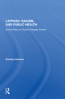 Leprosy, Racism, And Public Health : Social Policy In Chronic Disease Control - eBook