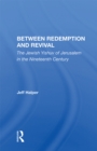 Between Redemption And Revival : The Jewish Yishuv Of Jerusalem In The Nineteenth Century - eBook